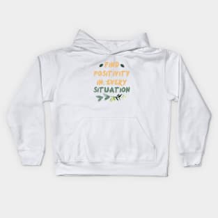 Find Positivity In Every Situation || Motivational Quote Design Kids Hoodie